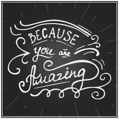Because you are amazing hand written lettering made in vector on chalkboard. Greeting card, poster quote.