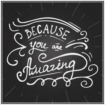 Because you are amazing hand written lettering made in vector on chalkboard. Greeting card, poster quote.