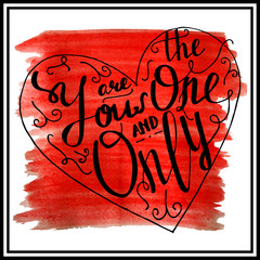 Hand written you are the one and only lettering. St. Valentines day love post card made in vector