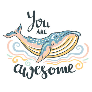Cute whale. Awesome whale on marine background with waves  in vector. Lovely childish print in stylish colors with phrase "You are awesome".