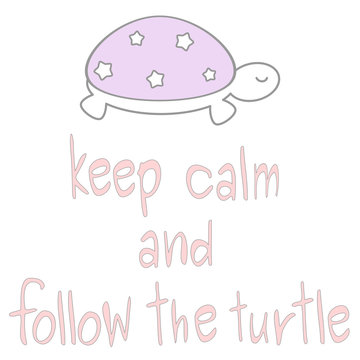 keep calm and follow the turtle vector hand drawn quote with cartoon cute turtle


