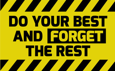 Do your best and forget the rest sign