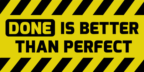 Done is better than perfect sign