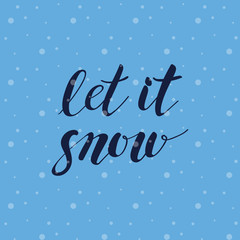 Hand drawn lettering phrase Let it Snow on snowflakes background