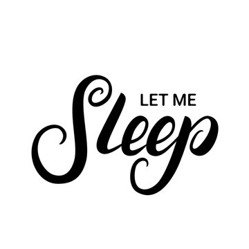 Let me sleep hand written lettering.