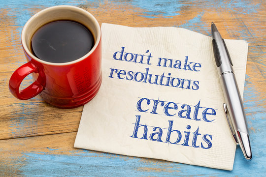 Do not make resolutions, create habits