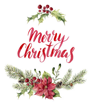 Watercolor christmas floral print witn Merry Christmas lettering. New year tree branch with poinsettia, mistletoe, holly and cones for design, print or background