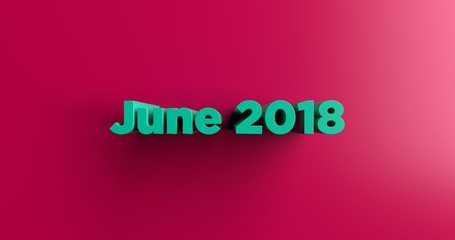 June 2018 - 3D rendered colorful headline illustration.  Can be used for an online banner ad or a print postcard.