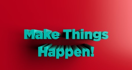 Make Things Happen! - 3D rendered colorful headline illustration.  Can be used for an online banner ad or a print postcard.