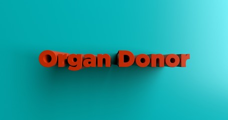 Organ Donor - 3D rendered colorful headline illustration.  Can be used for an online banner ad or a print postcard.
