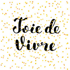Joie de vivre. Joy of life in French. Lettering.