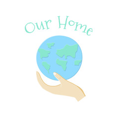 Our Home Card with Earth and hand. Vector illustration