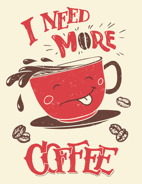 I need more coffee. Hand-lettering with hand-drawn funny coffee cup poster and t-shirt design