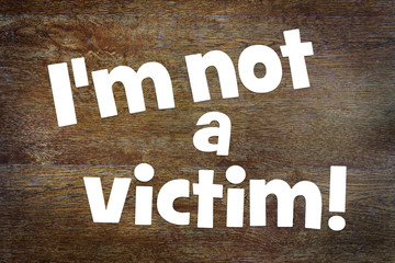 Affirmation I am not a victim. Concept of positive thinking