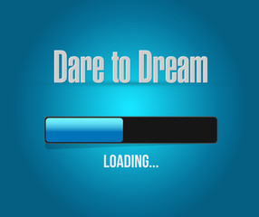 dare to dream loading bar sign concept
