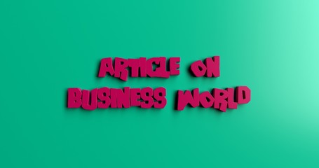 Article on Business World - 3D rendered colorful headline illustration.  Can be used for an online banner ad or a print postcard.