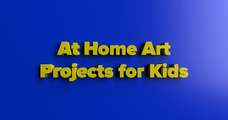 At Home Art Projects for Kids - 3D rendered colorful headline illustration.  Can be used for an online banner ad or a print postcard.