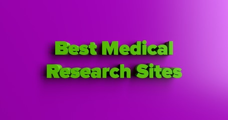 Best Medical Research Sites - 3D rendered colorful headline illustration.  Can be used for an online banner ad or a print postcard.