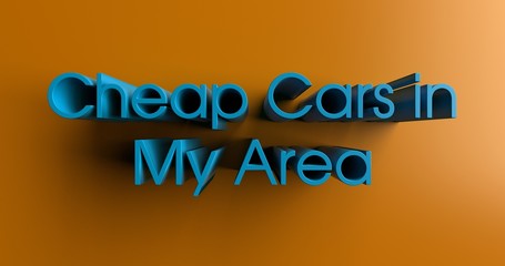 Cheap Cars in My Area - 3D rendered colorful headline illustration.  Can be used for an online banner ad or a print postcard.