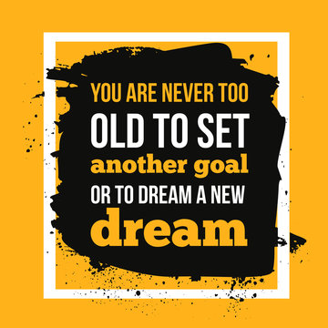You are never too old to set another goal. Motivational quote, modern typography background for poster.