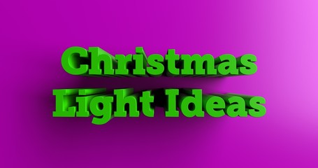 Naklejka premium Christmas Light Ideas - 3D rendered colorful headline illustration. Can be used for an online banner ad or a print postcard.