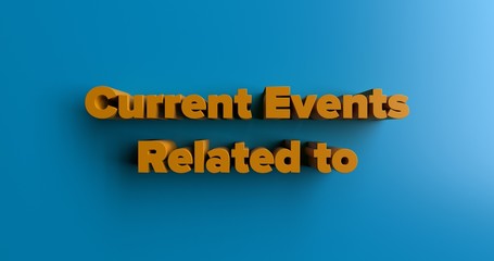 Current Events Related to Business - 3D rendered colorful headline illustration.  Can be used for an online banner ad or a print postcard.