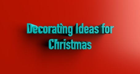 Decorating Ideas for Christmas - 3D rendered colorful headline illustration.  Can be used for an online banner ad or a print postcard.