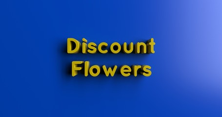 Discount Flowers - 3D rendered colorful headline illustration.  Can be used for an online banner ad or a print postcard.