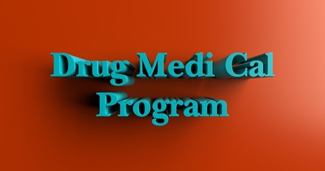 Drug Medi Cal Program - 3D rendered colorful headline illustration.  Can be used for an online banner ad or a print postcard.
