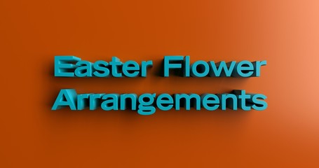 Easter Flower Arrangements - 3D rendered colorful headline illustration.  Can be used for an online banner ad or a print postcard.