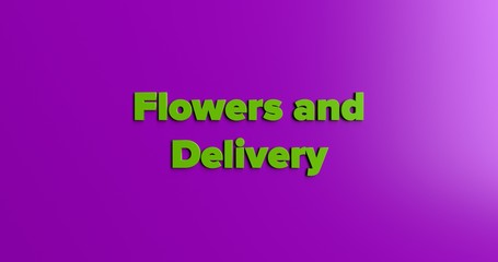 Flowers and Delivery - 3D rendered colorful headline illustration.  Can be used for an online banner ad or a print postcard.