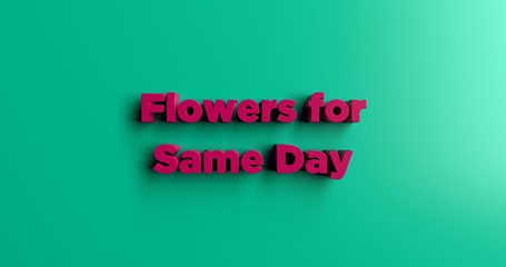 Flowers for Same Day Delivery - 3D rendered colorful headline illustration.  Can be used for an online banner ad or a print postcard.
