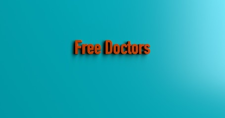 Free Doctors - 3D rendered colorful headline illustration.  Can be used for an online banner ad or a print postcard.
