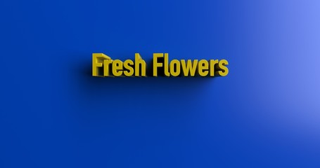 Fresh Flowers - 3D rendered colorful headline illustration.  Can be used for an online banner ad or a print postcard.