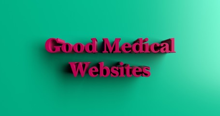 Good Medical Websites - 3D rendered colorful headline illustration.  Can be used for an online banner ad or a print postcard.