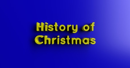 History of Christmas Day - 3D rendered colorful headline illustration.  Can be used for an online banner ad or a print postcard.