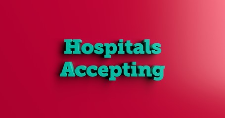 Hospitals Accepting Medi Cal - 3D rendered colorful headline illustration.  Can be used for an online banner ad or a print postcard.