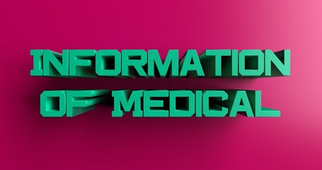 Fototapeta premium Information of Medical - 3D rendered colorful headline illustration. Can be used for an online banner ad or a print postcard.