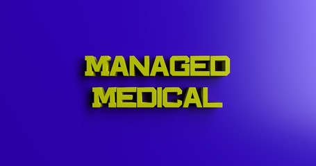 Managed Medical - 3D rendered colorful headline illustration.  Can be used for an online banner ad or a print postcard.
