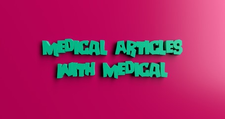 Medical Articles With Medical Terms - 3D rendered colorful headline illustration.  Can be used for an online banner ad or a print postcard.