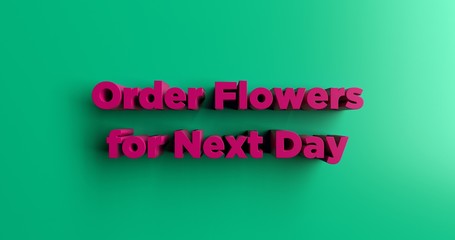 Order Flowers for Next Day Delivery - 3D rendered colorful headline illustration.  Can be used for an online banner ad or a print postcard.