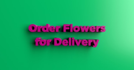 Order Flowers for Delivery - 3D rendered colorful headline illustration.  Can be used for an online banner ad or a print postcard.