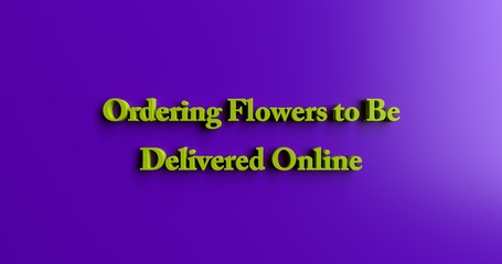 Ordering Flowers to Be Delivered Online - 3D rendered colorful headline illustration.  Can be used for an online banner ad or a print postcard.