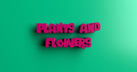 Plants and Flowers - 3D rendered colorful headline illustration.  Can be used for an online banner ad or a print postcard.