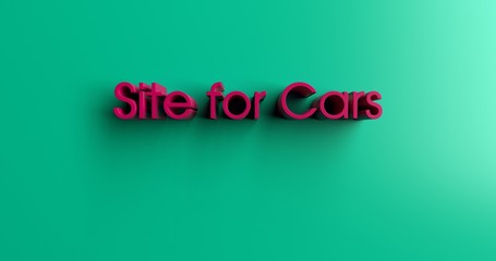 Site for Cars - 3D rendered colorful headline illustration.  Can be used for an online banner ad or a print postcard.