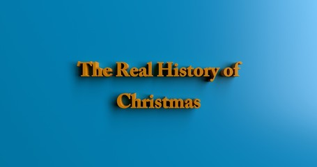 The Real History of Christmas - 3D rendered colorful headline illustration.  Can be used for an online banner ad or a print postcard.