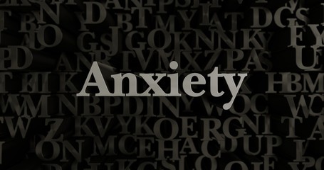 Anxiety - 3D rendered metallic typeset headline illustration.  Can be used for an online banner ad or a print postcard.