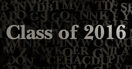 Class of 2016 - 3D rendered metallic typeset headline illustration.  Can be used for an online banner ad or a print postcard.