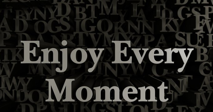 Enjoy Every Moment - 3D rendered metallic typeset headline illustration.  Can be used for an online banner ad or a print postcard.