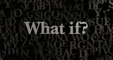 What if? - 3D rendered metallic typeset headline illustration.  Can be used for an online banner ad or a print postcard.